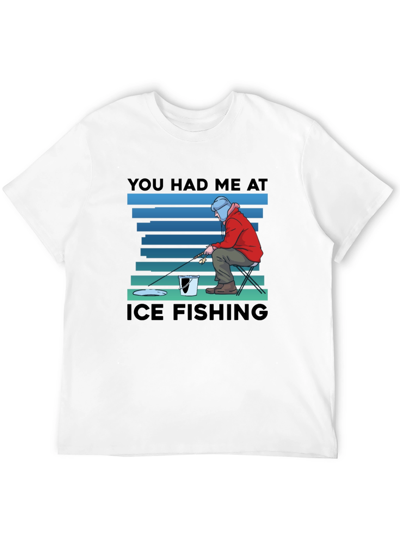 You Had Me At Ice Fishing T-Shirt