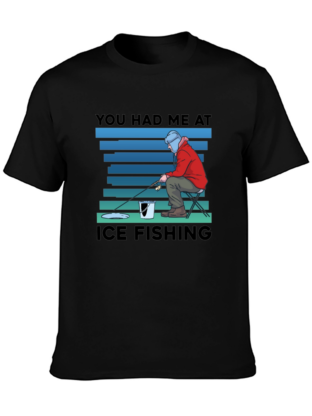 You Had Me At Ice Fishing T-Shirt