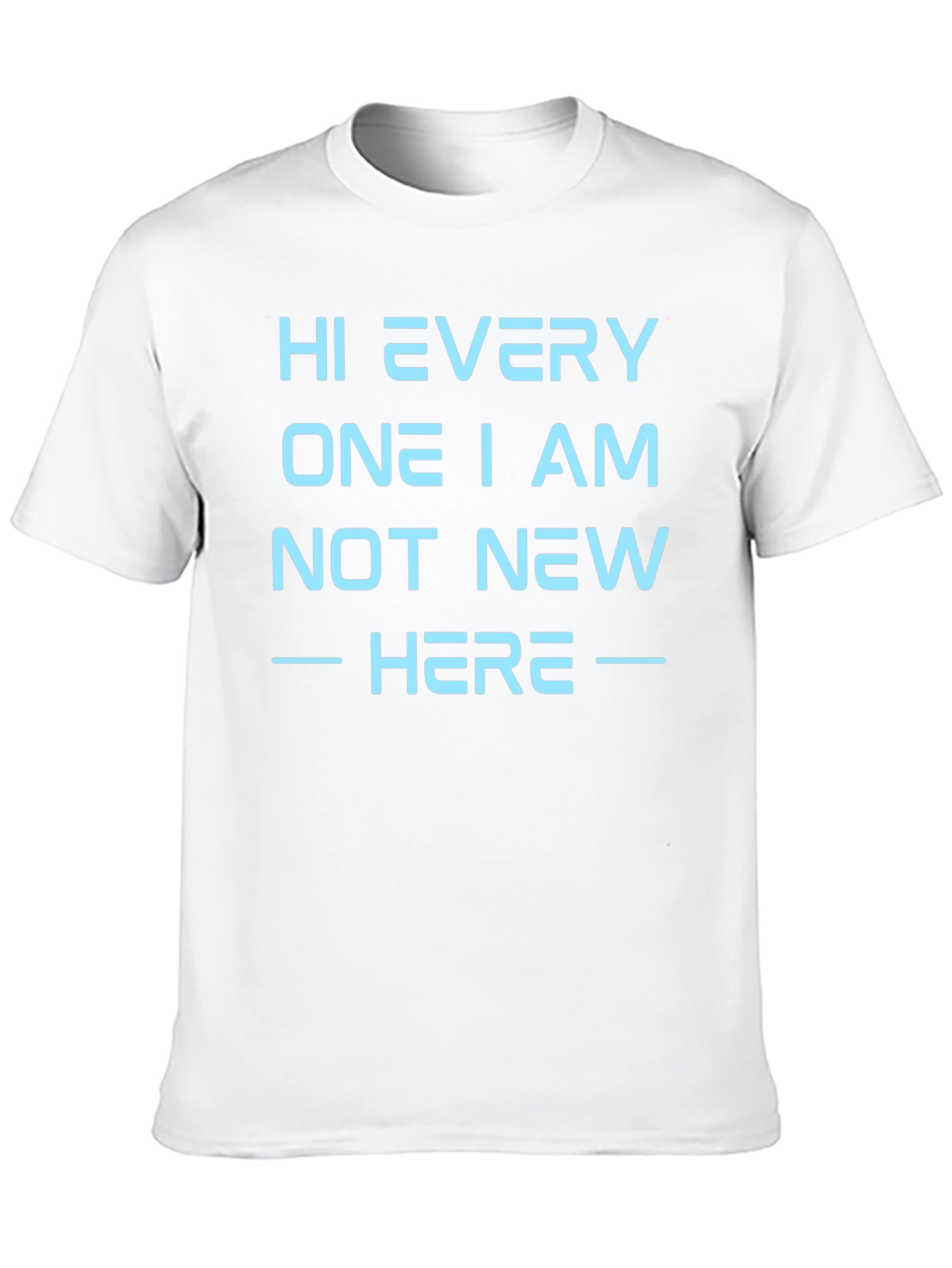 Hi Every One I Am Not New Here T-Shirt