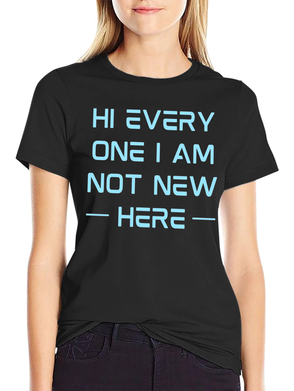 Hi Every One I Am Not New Here T-Shirt