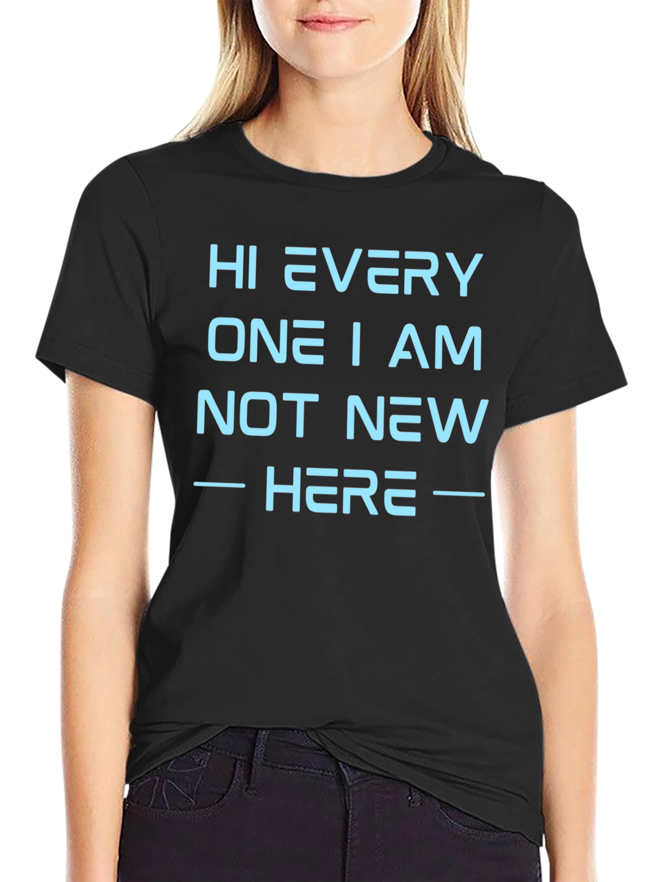 Hi Every One I Am Not New Here T-Shirt