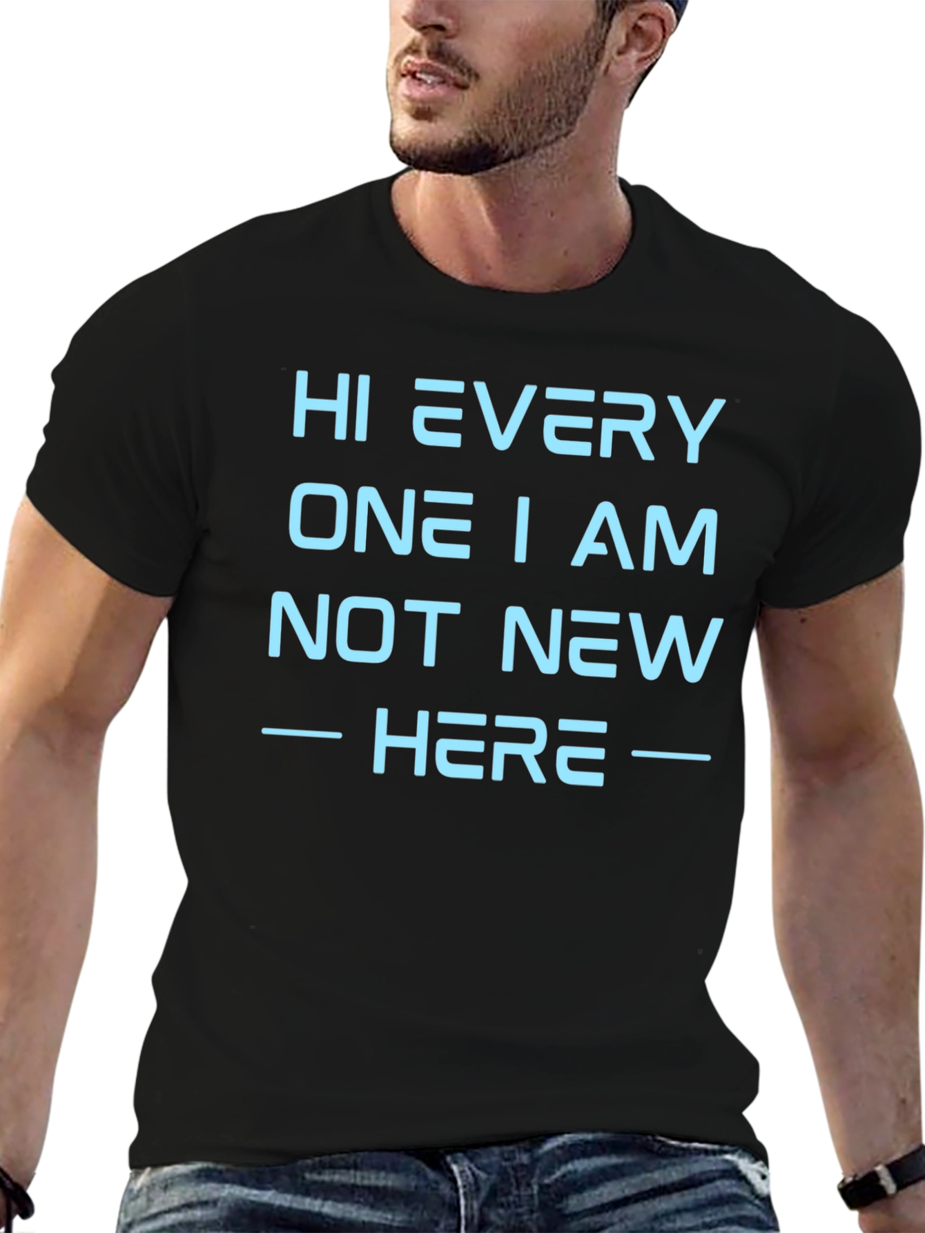 Hi Every One I Am Not New Here T-Shirt