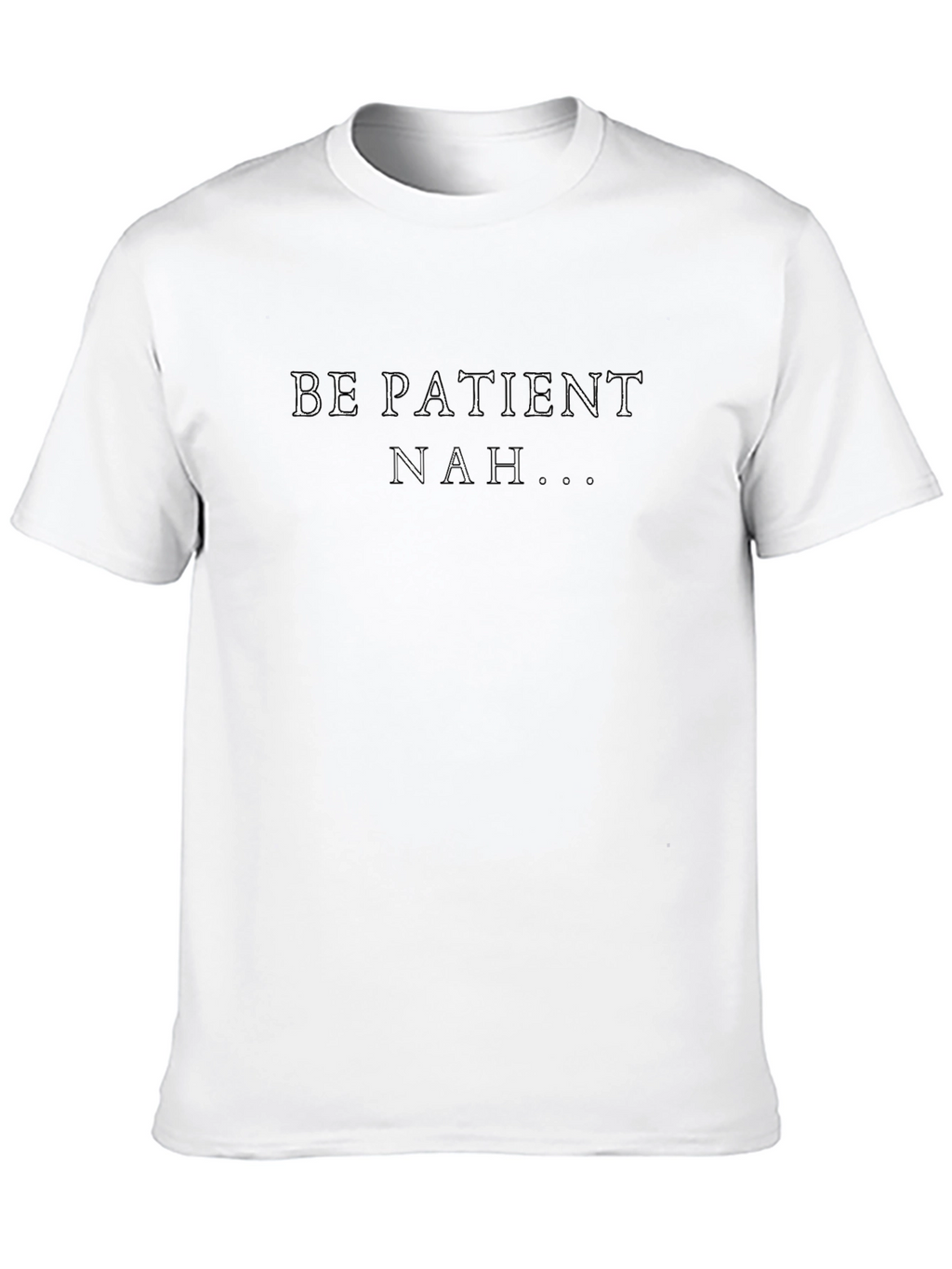 Be Patient? Nah... Graphic Tee - Black Cotton T-Shirt