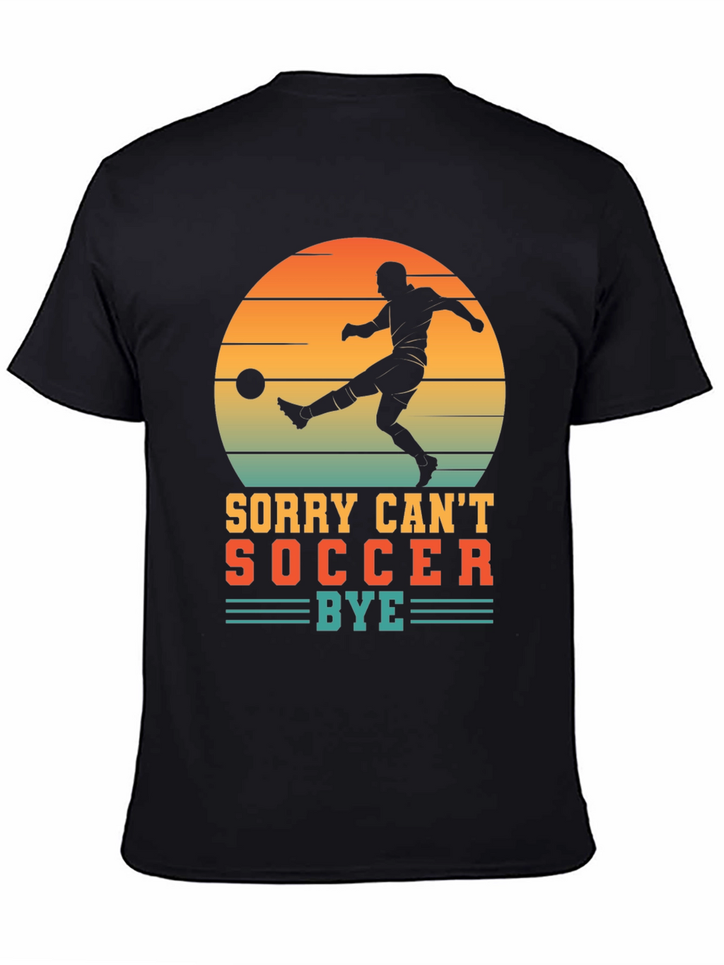 Sorry Cant Soccer Bye T-Shirt