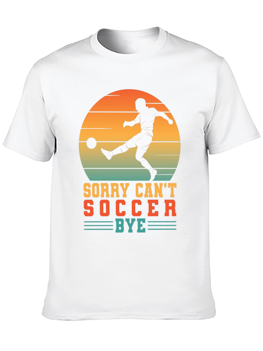 Sorry Cant Soccer Bye T-Shirt