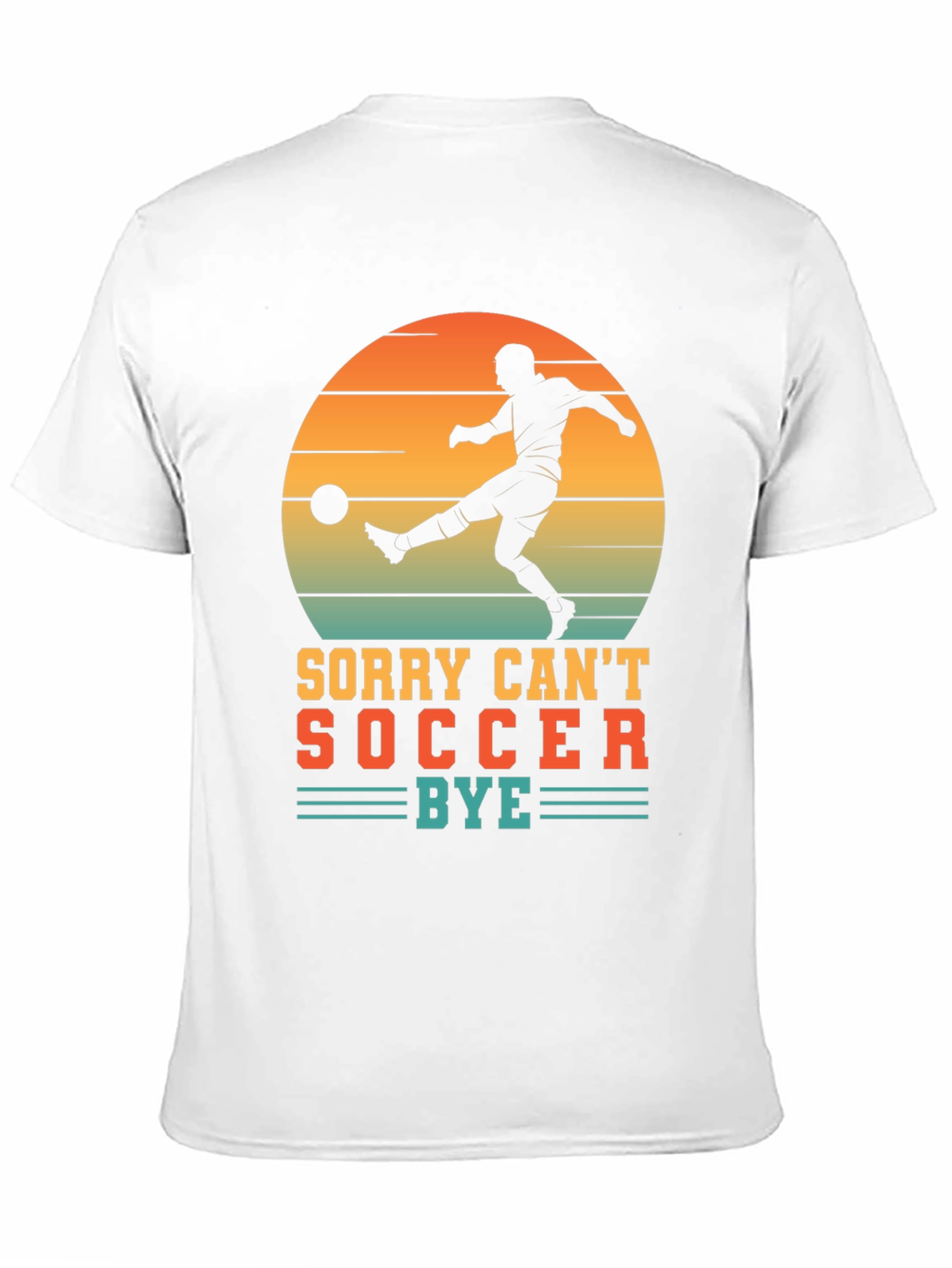 Sorry Cant Soccer Bye T-Shirt