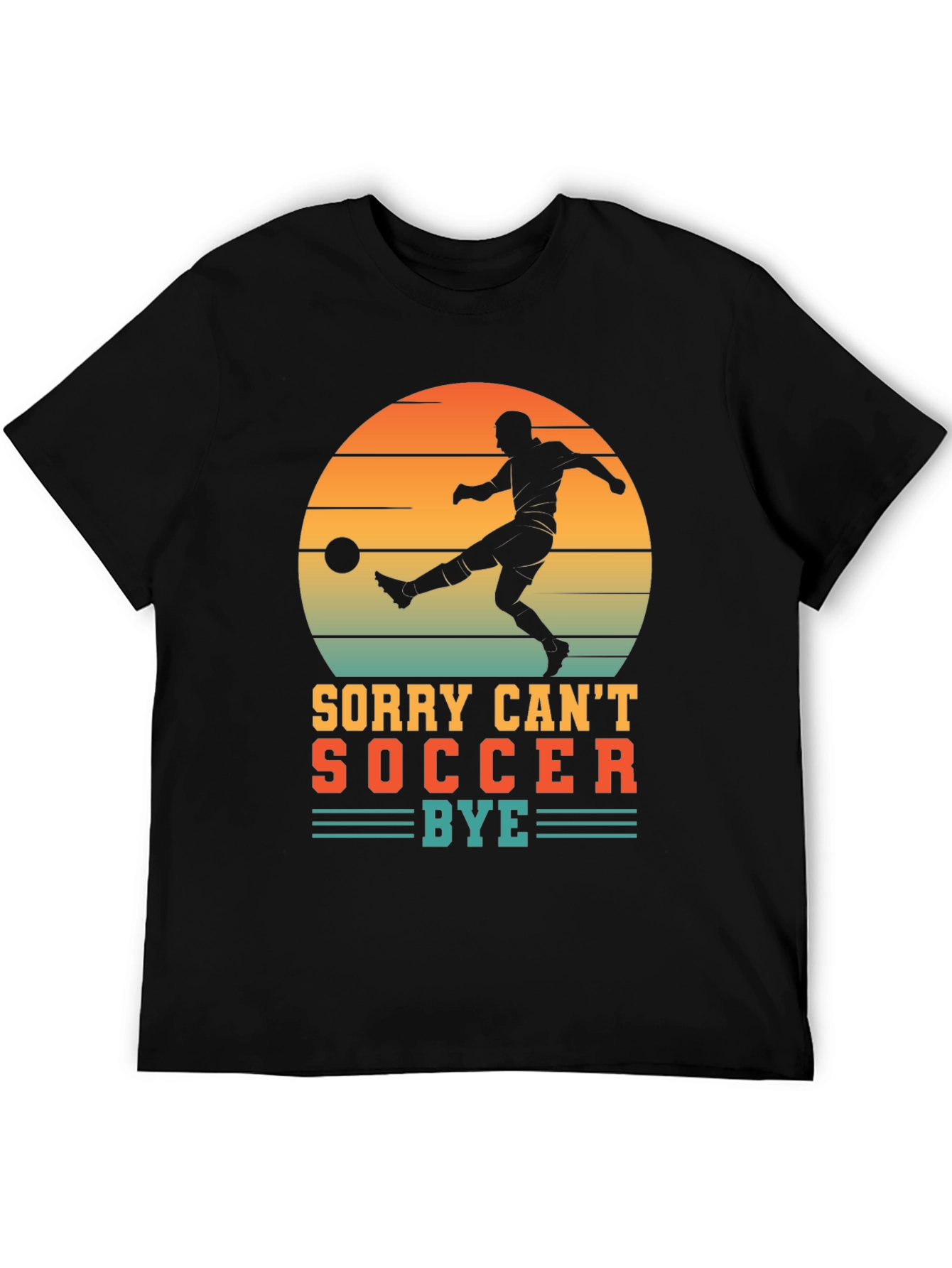 Sorry Cant Soccer Bye T-Shirt