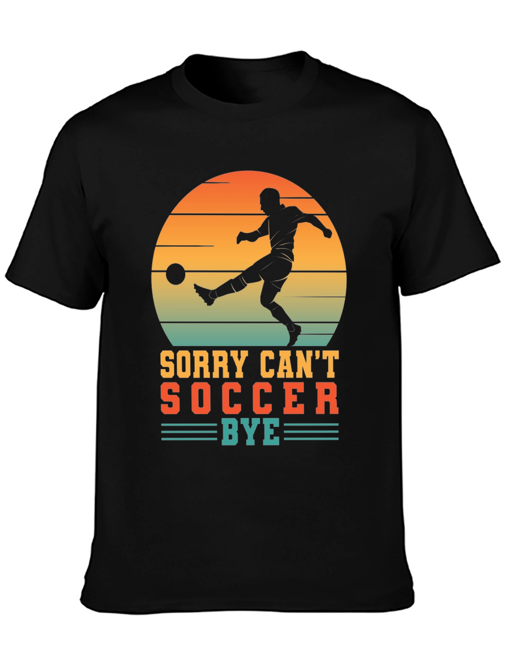 Sorry Cant Soccer Bye T-Shirt