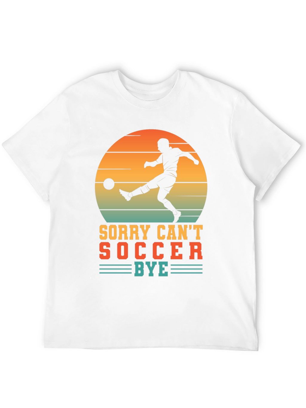 Sorry Cant Soccer Bye T-Shirt