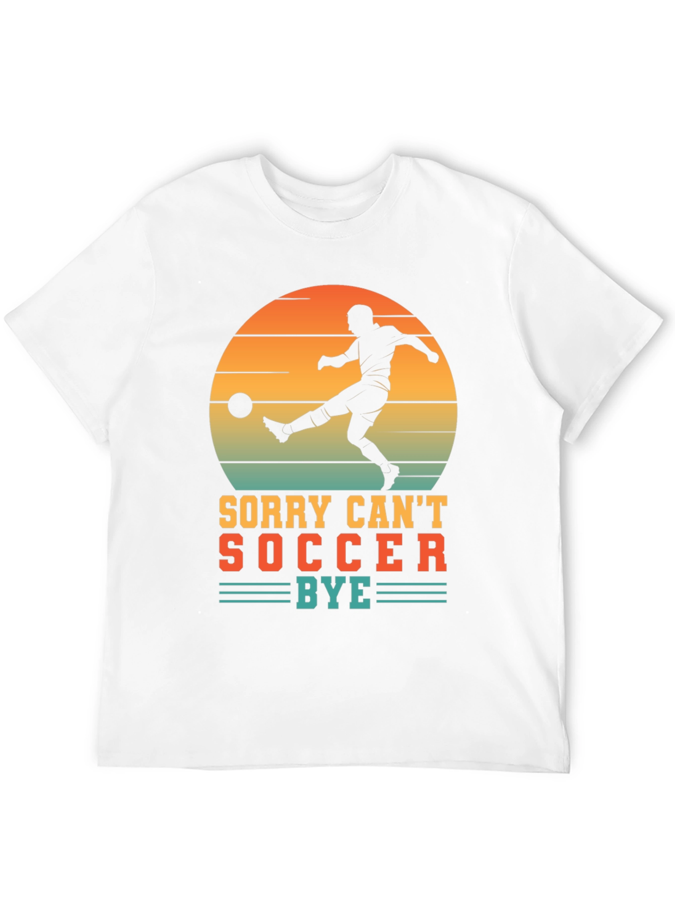 Sorry Cant Soccer Bye T-Shirt