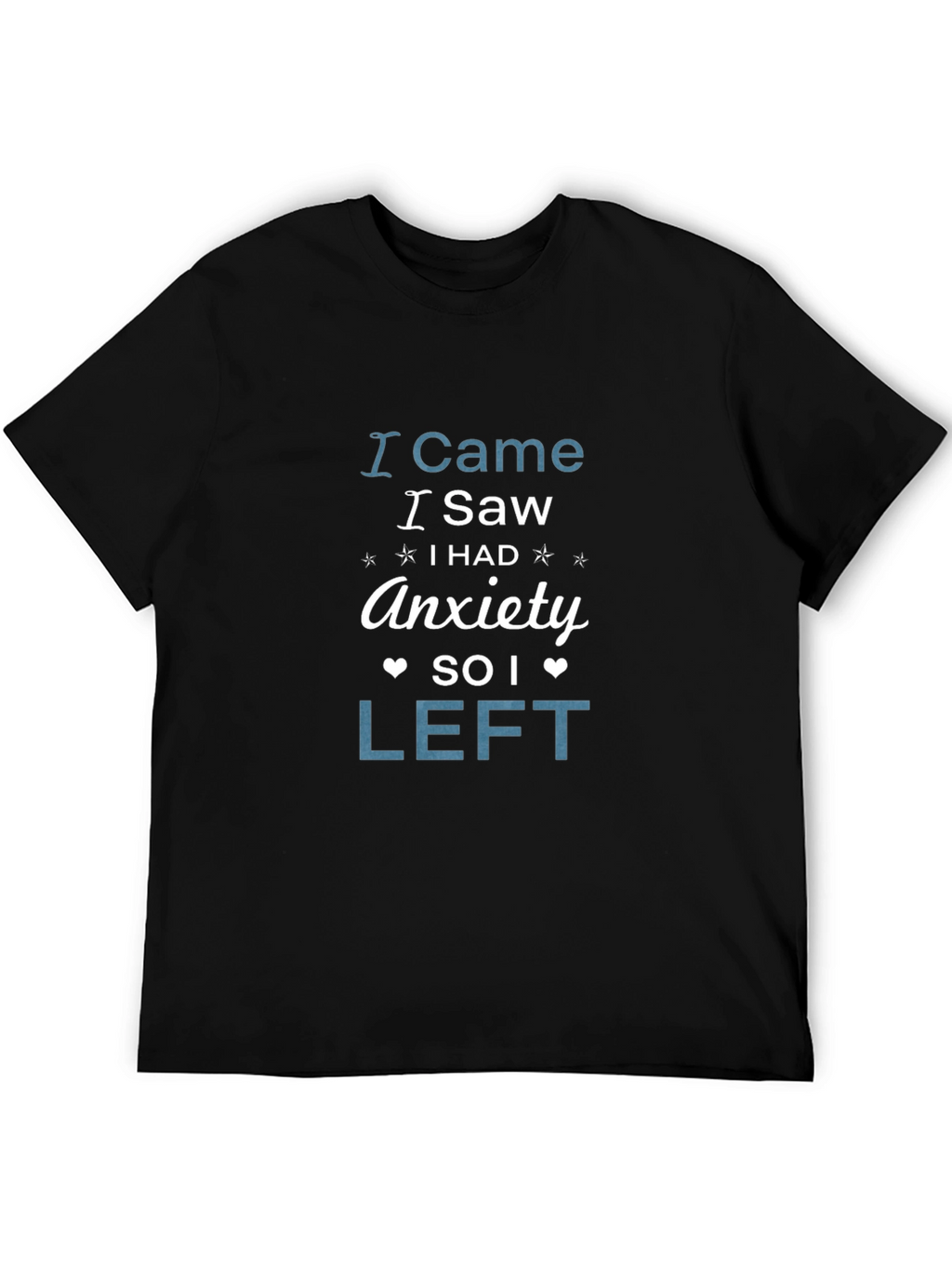 I Came I Saw Anxiety So I Left T-Shirt