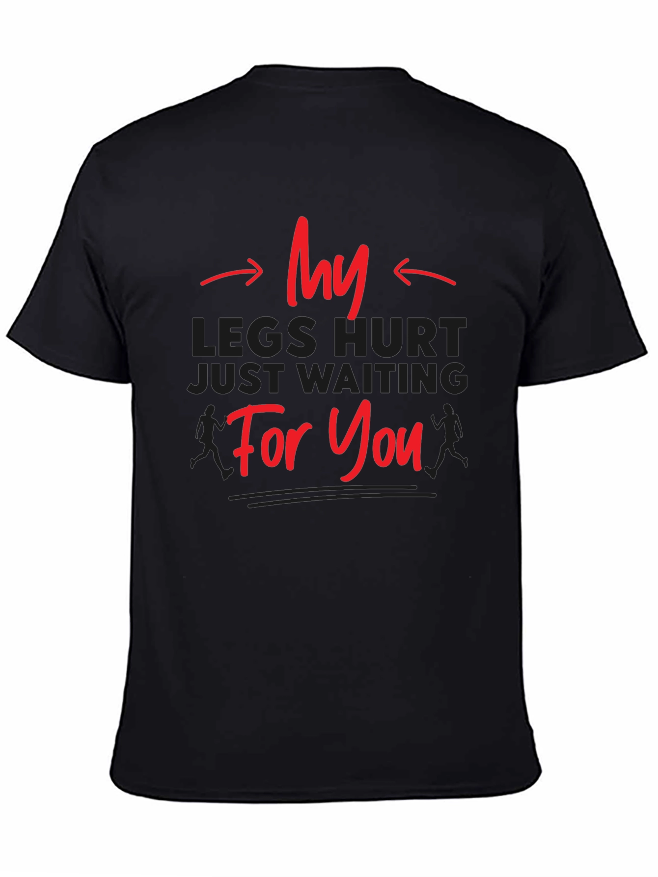 Funny Running T-Shirt - My Legs Hurt Waiting
