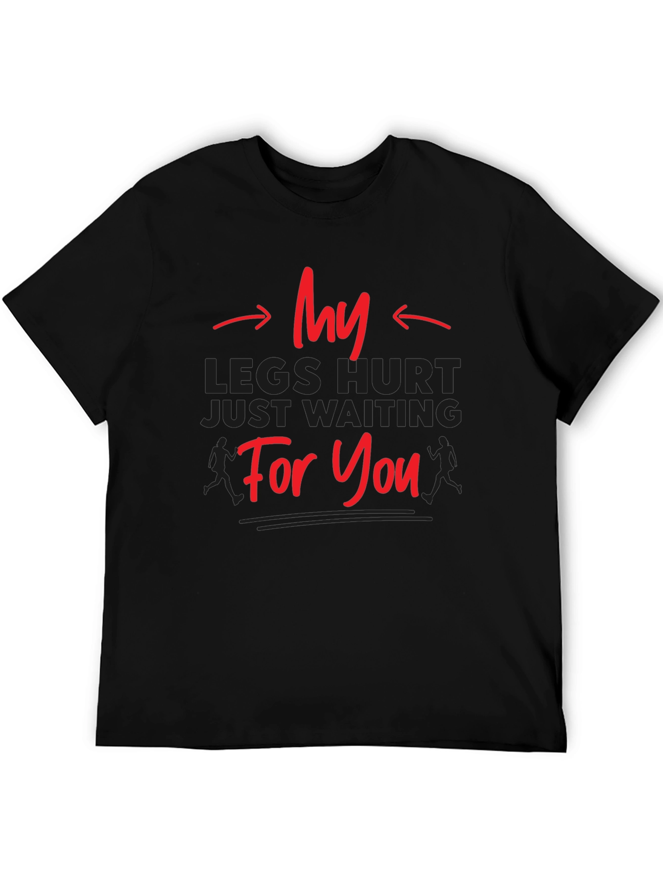Funny Running T-Shirt - My Legs Hurt Waiting