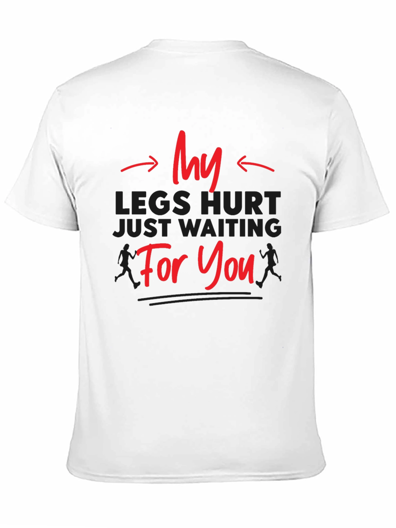 Funny Running T-Shirt - My Legs Hurt Waiting