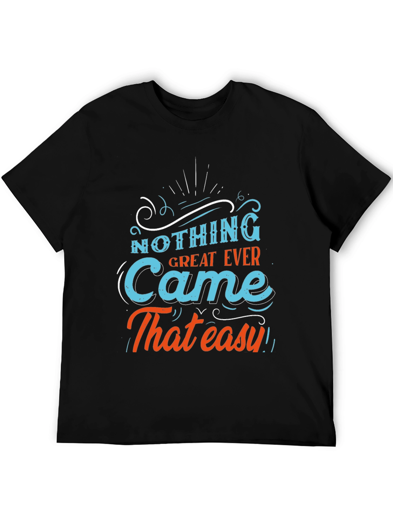 Motivational T-Shirt - Nothing Great Ever Came That Easy