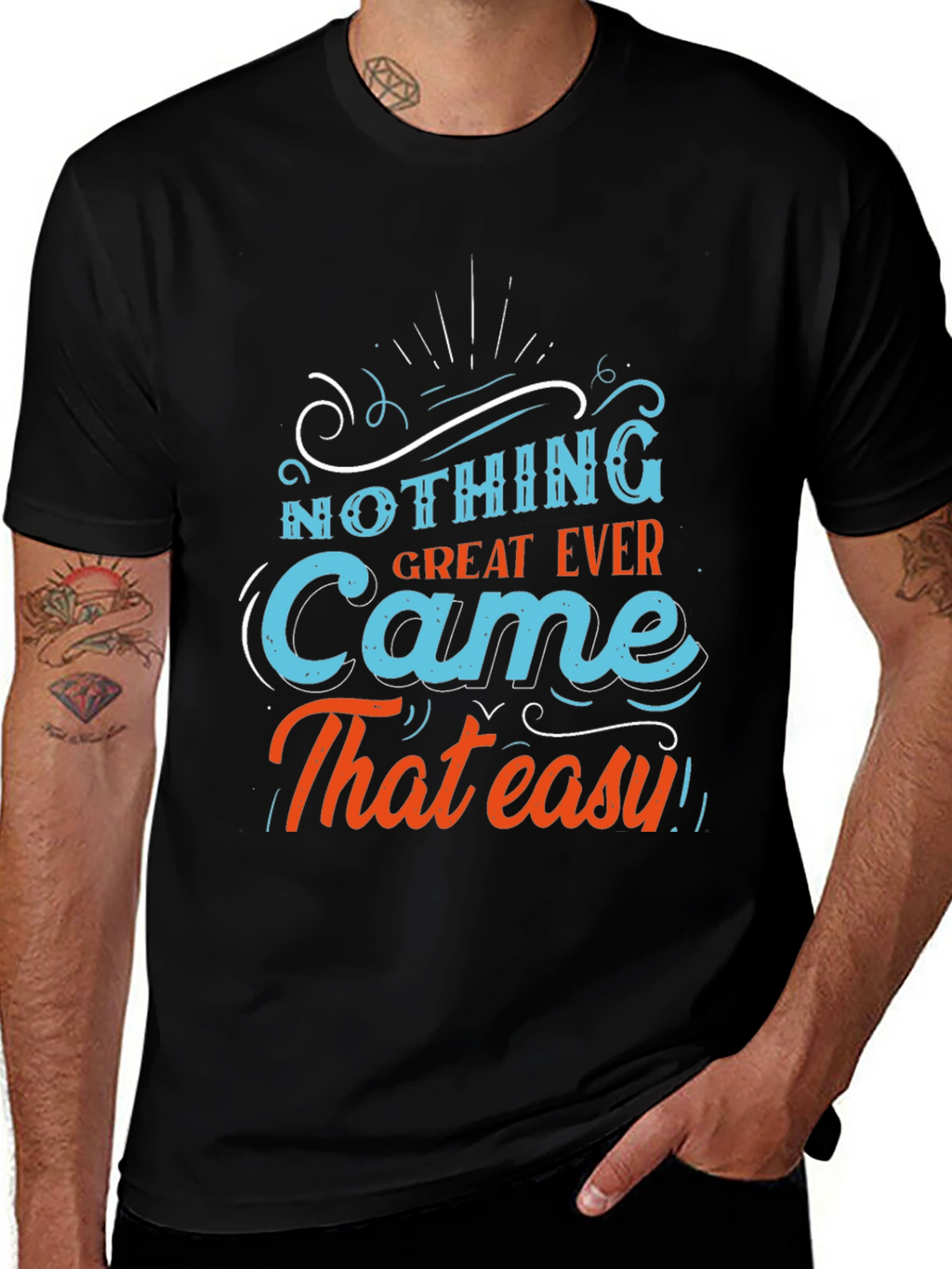 Motivational T-Shirt - Nothing Great Ever Came That Easy