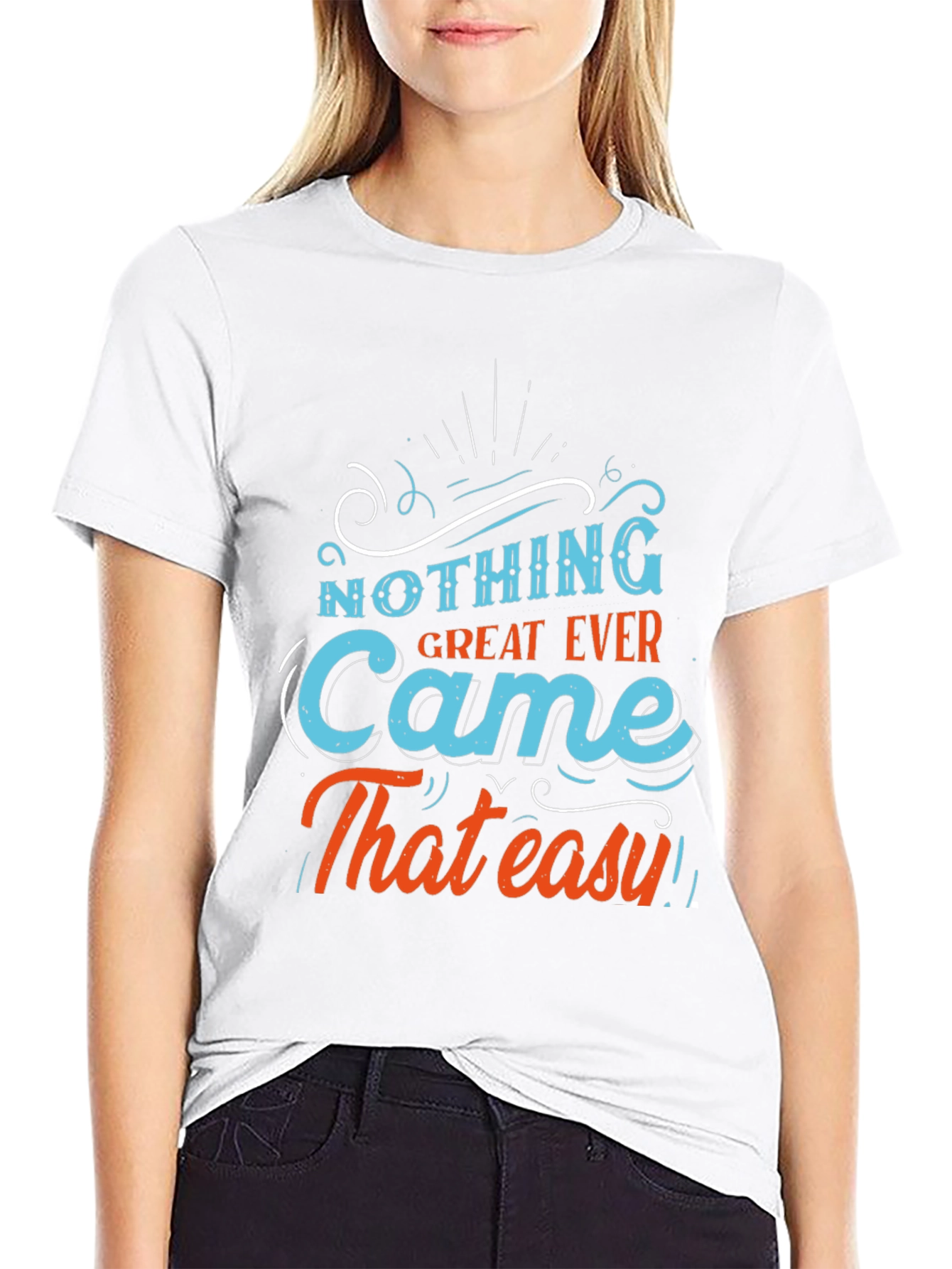 Motivational T-Shirt - Nothing Great Ever Came That Easy