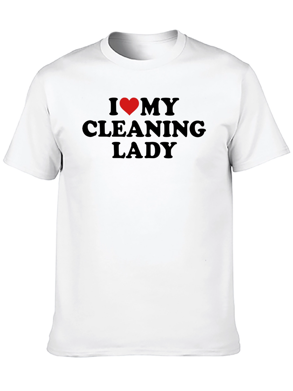 I Love My Cleaning Lady Black T-Shirt
