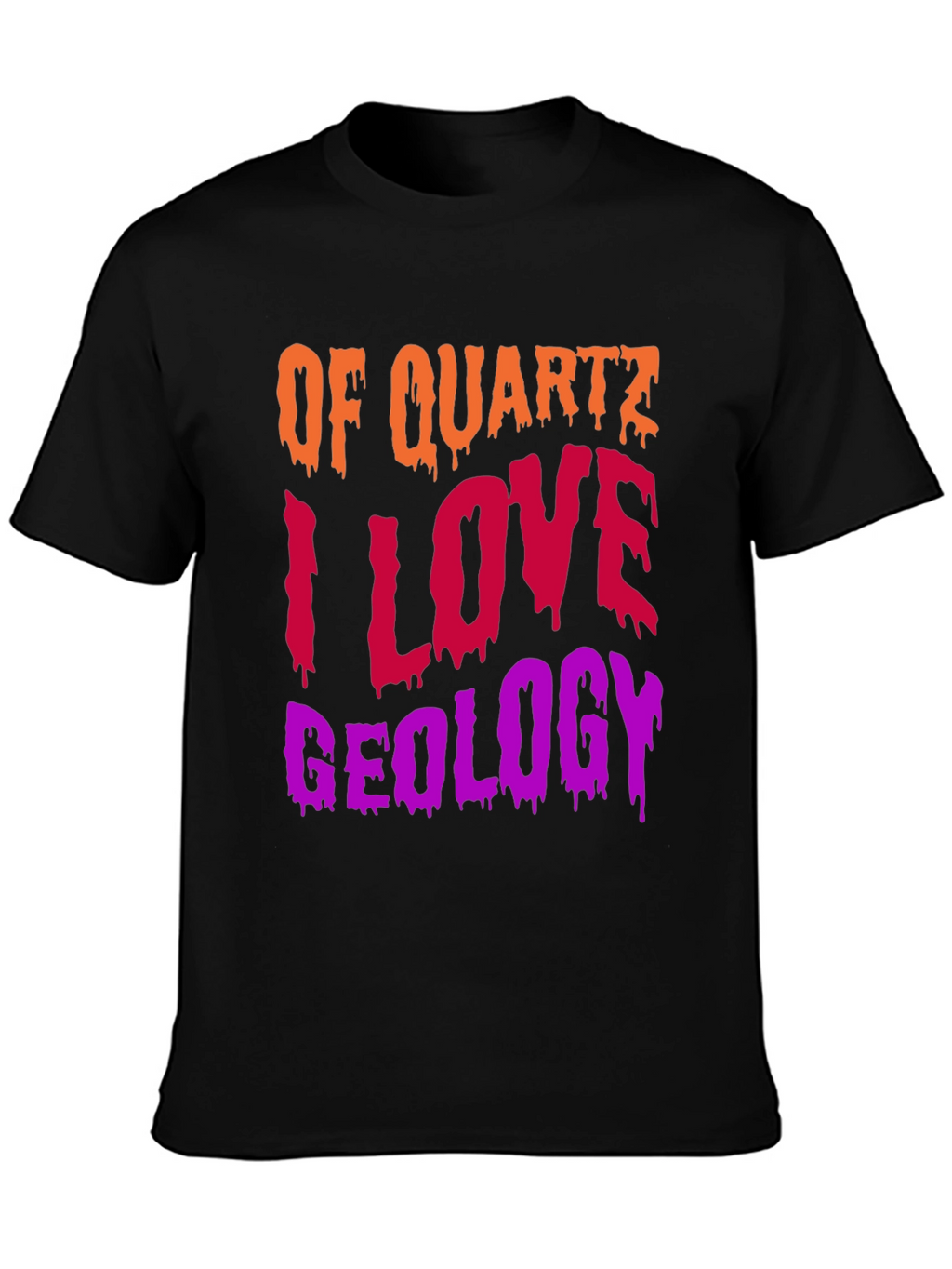 Geology T-Shirt: Of Quartz I Love Geology