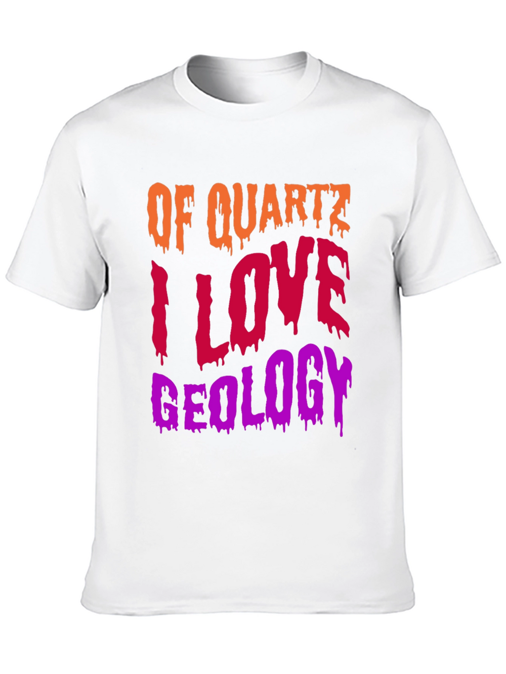 Geology T-Shirt: Of Quartz I Love Geology