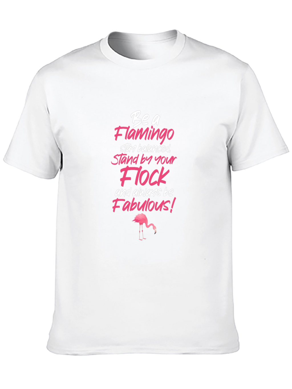 Be a Flamingo Graphic T-Shirt