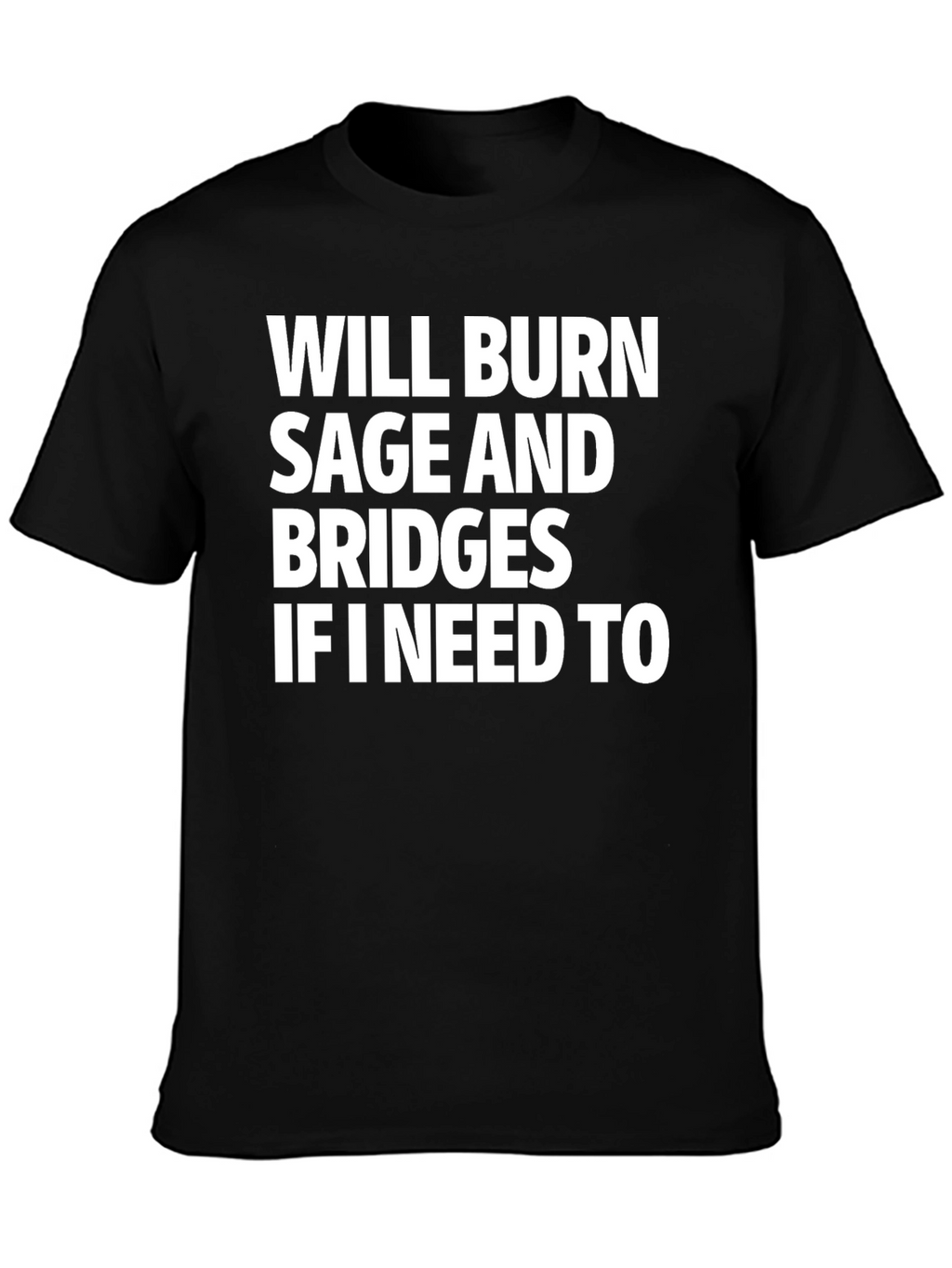 Will Burn Sage and Bridges T-Shirt