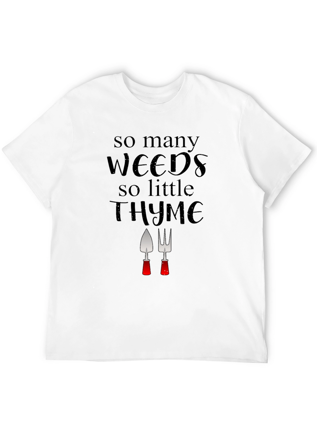 Gardening Humor T-Shirt: Weeds & Thyme
