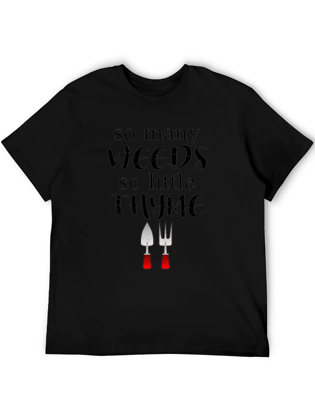 Gardening Humor T-Shirt: Weeds & Thyme