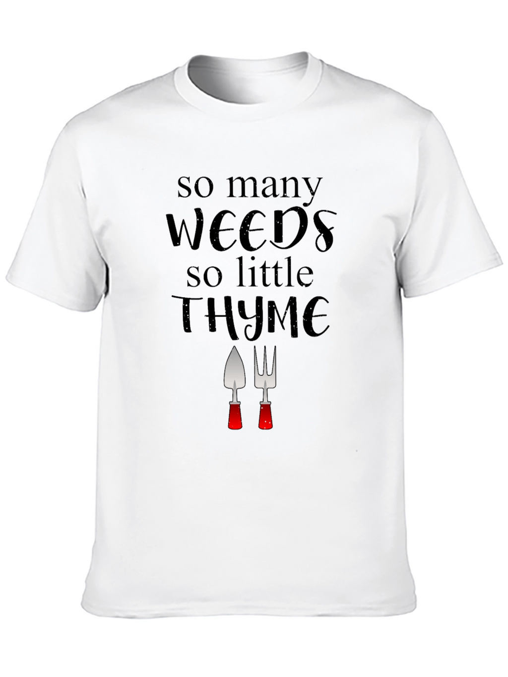 Gardening Humor T-Shirt: Weeds & Thyme