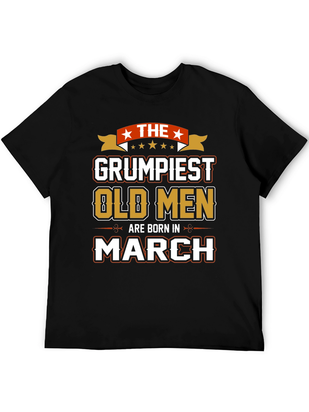 Grumpiest Old Men Born in March T-Shirt