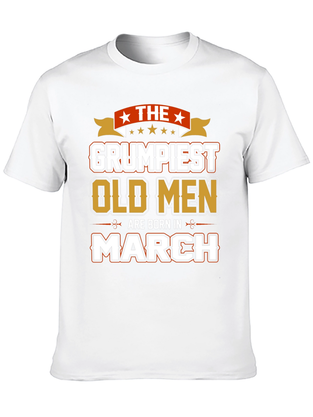 Grumpiest Old Men Born in March T-Shirt