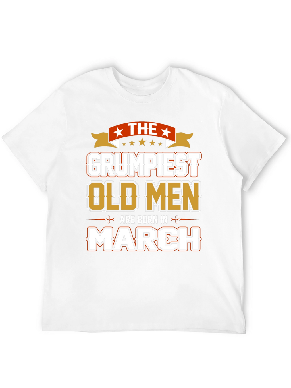 Grumpiest Old Men Born in March T-Shirt