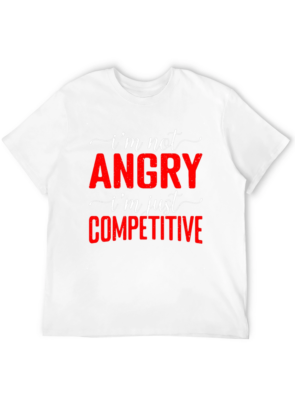 Funny Im Not Angry Competitive T-Shirt