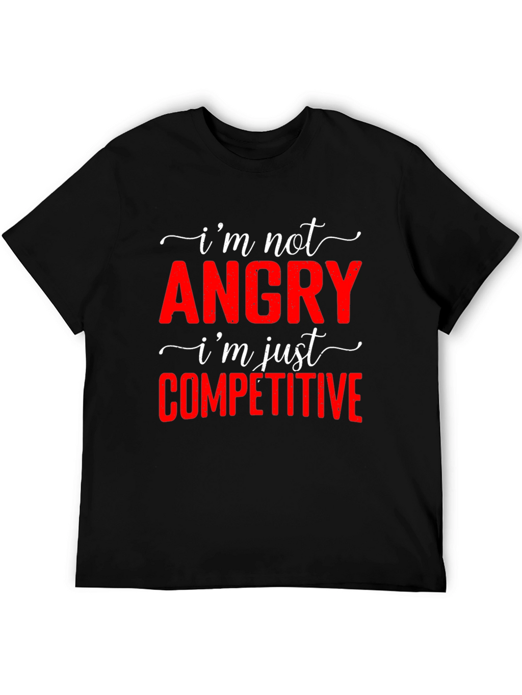Funny Im Not Angry Competitive T-Shirt