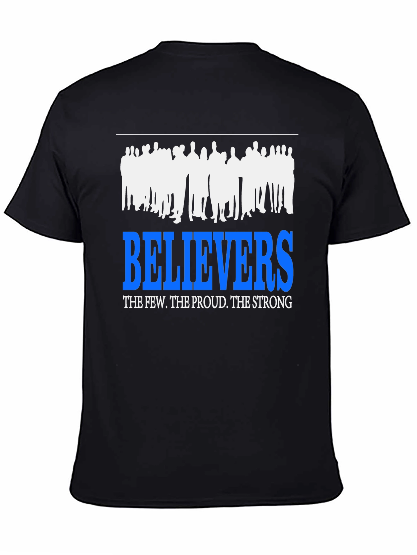 Believers T-Shirt: The Few The Proud The Strong