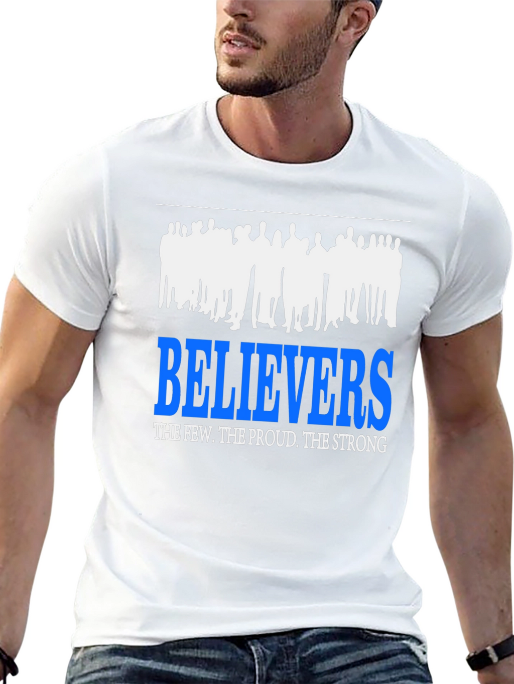 Believers T-Shirt: The Few The Proud The Strong
