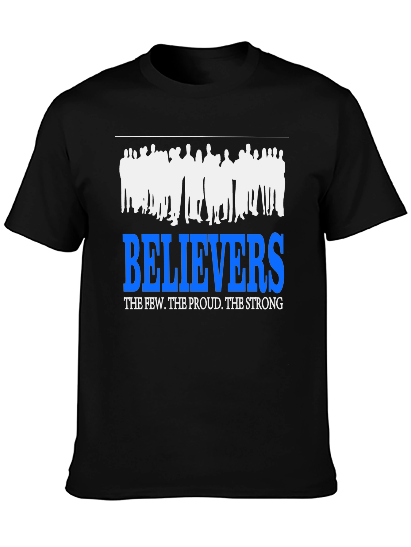 Believers T-Shirt: The Few The Proud The Strong