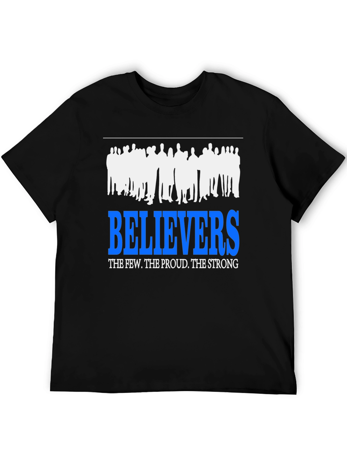 Believers T-Shirt: The Few The Proud The Strong
