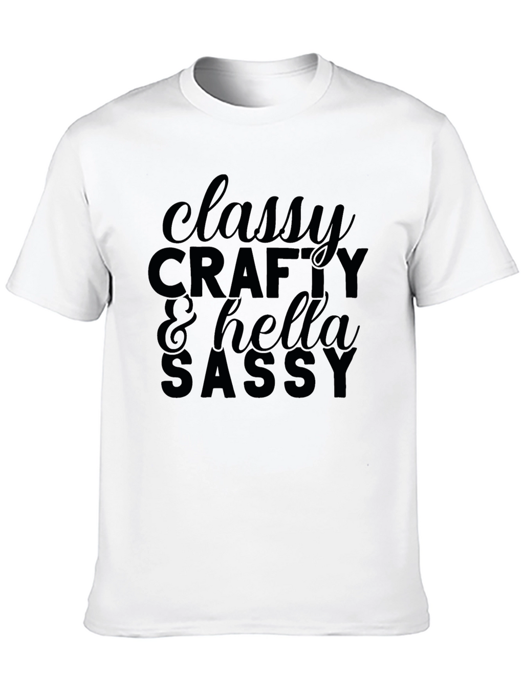 Classy Crafty & Hella Sassy Graphic T-Shirt