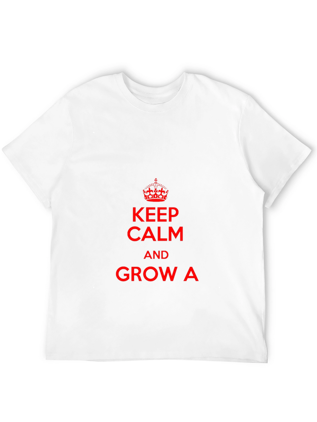 Keep Calm & Grow A T-Shirt
