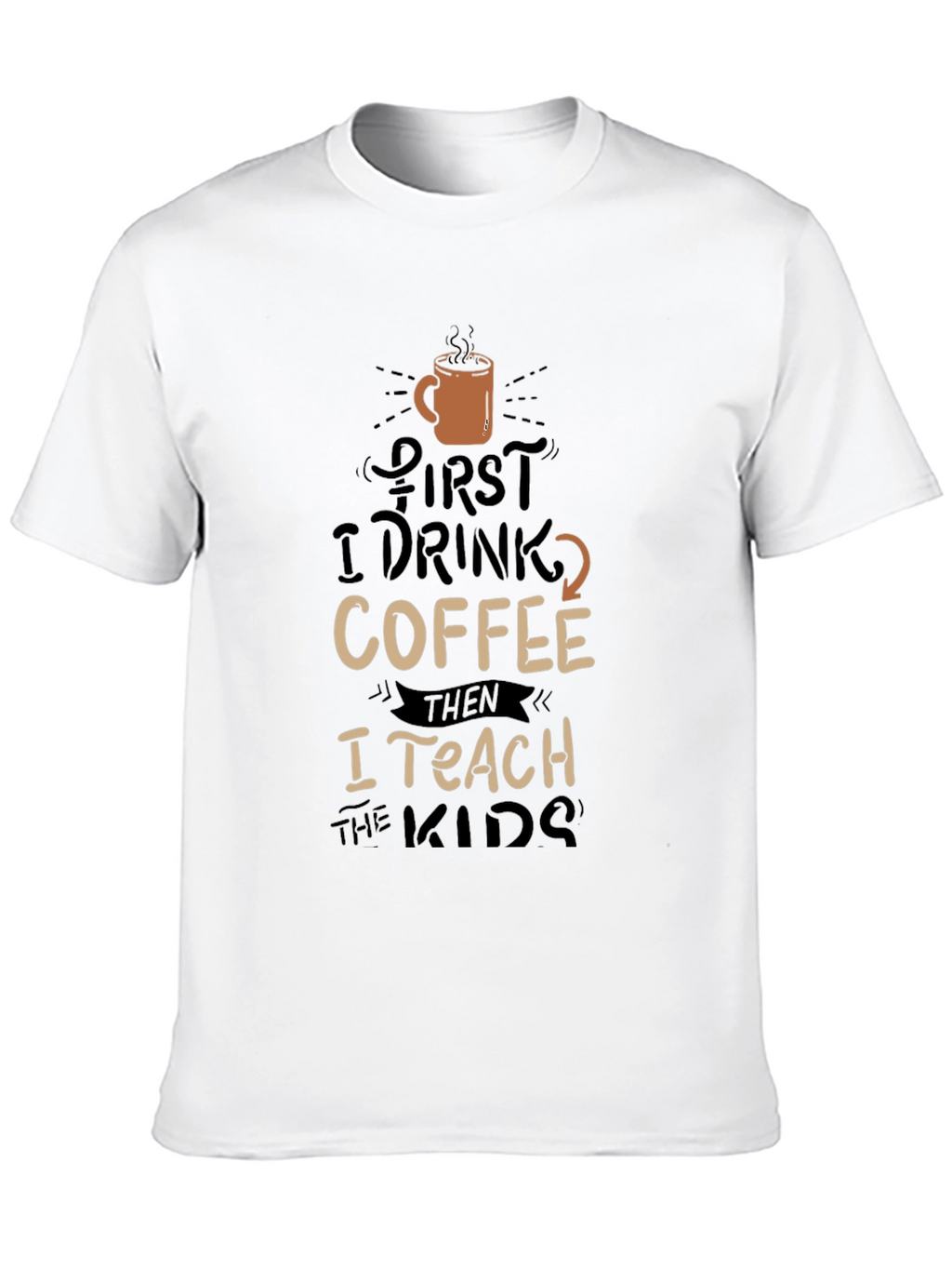 Coffee Lovers Teacher T-Shirt - First Coffee Then Teach