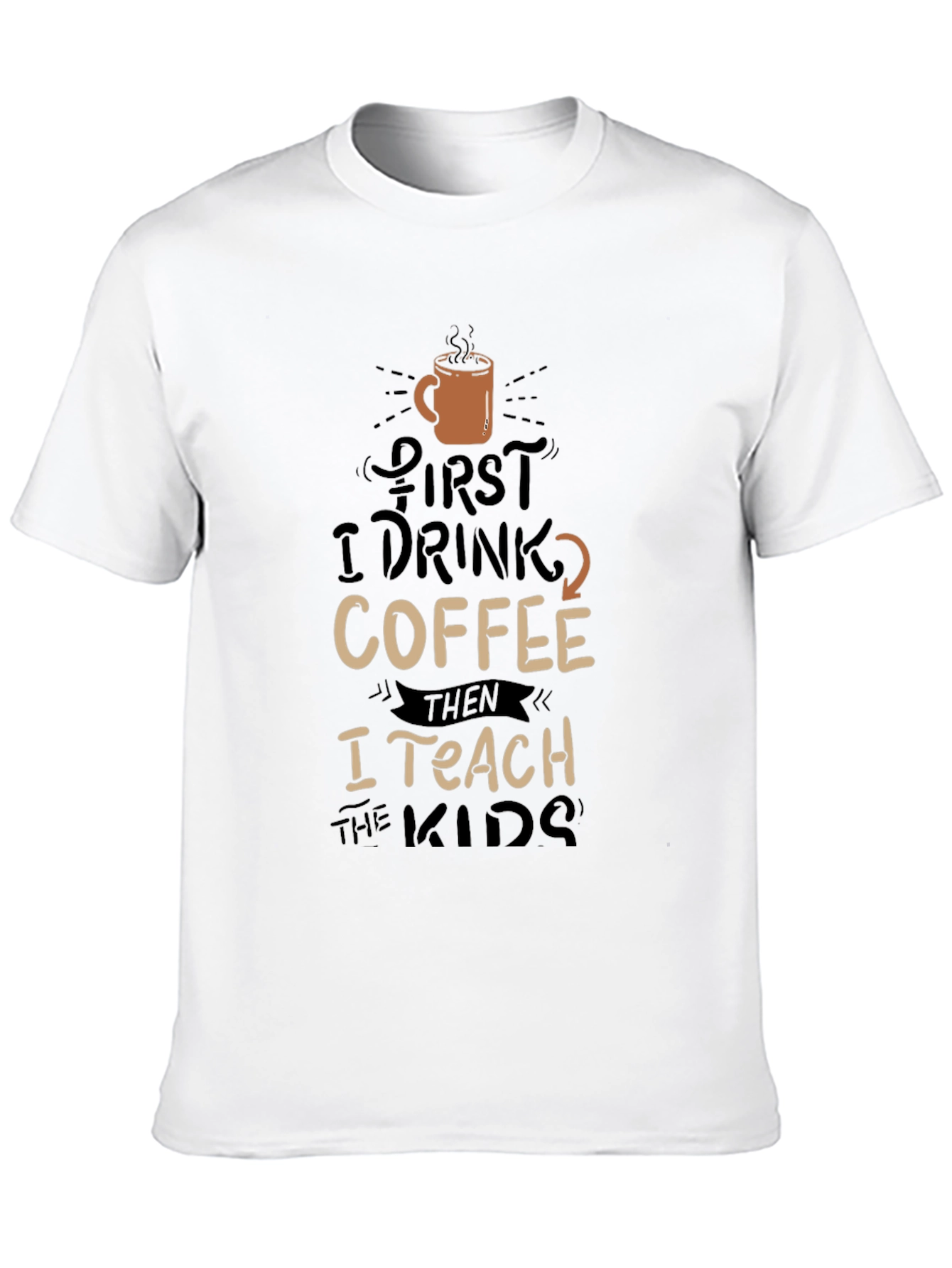 Coffee Lovers Teacher T-Shirt - First Coffee Then Teach