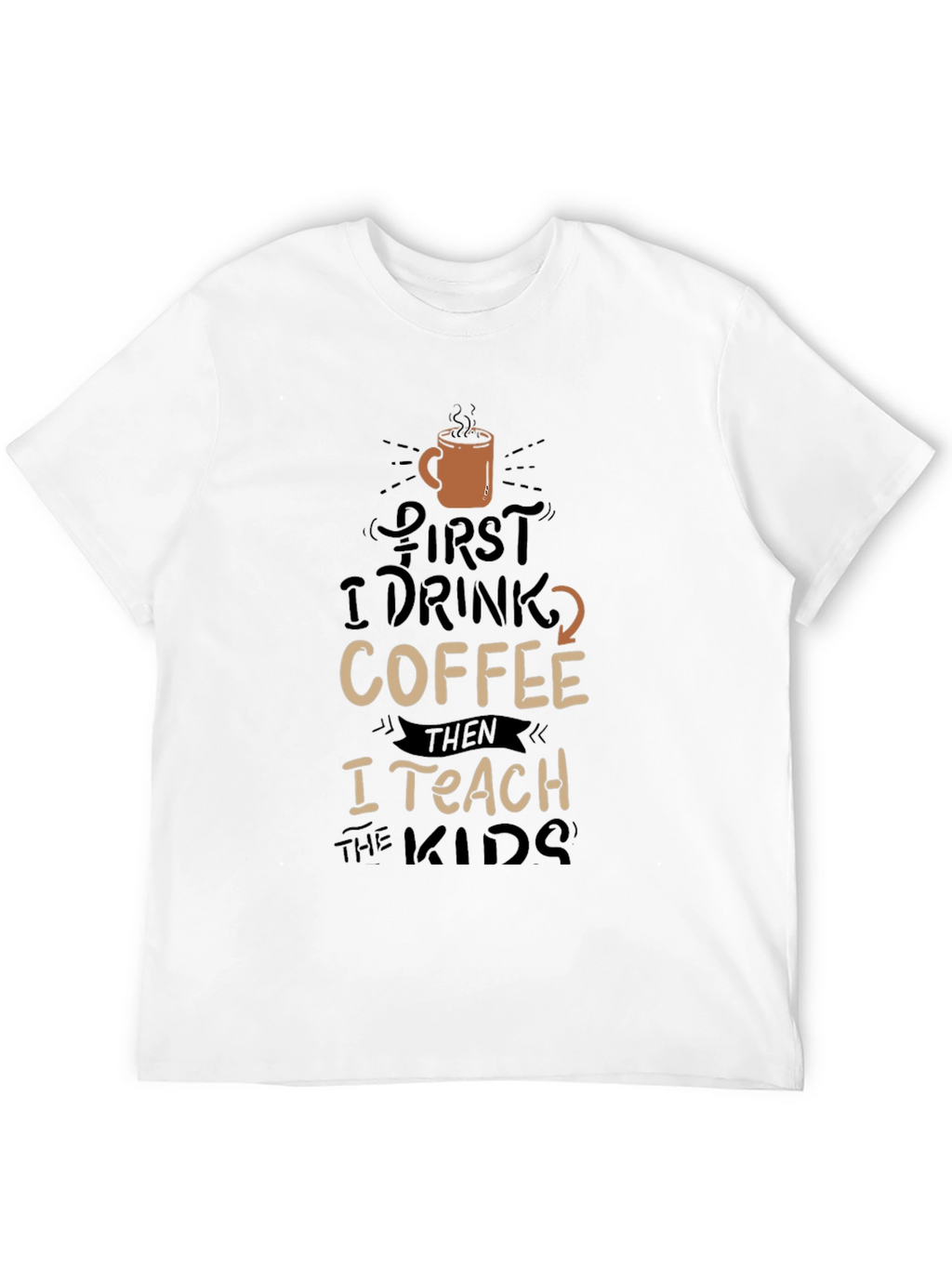 Coffee Lovers Teacher T-Shirt - First Coffee Then Teach