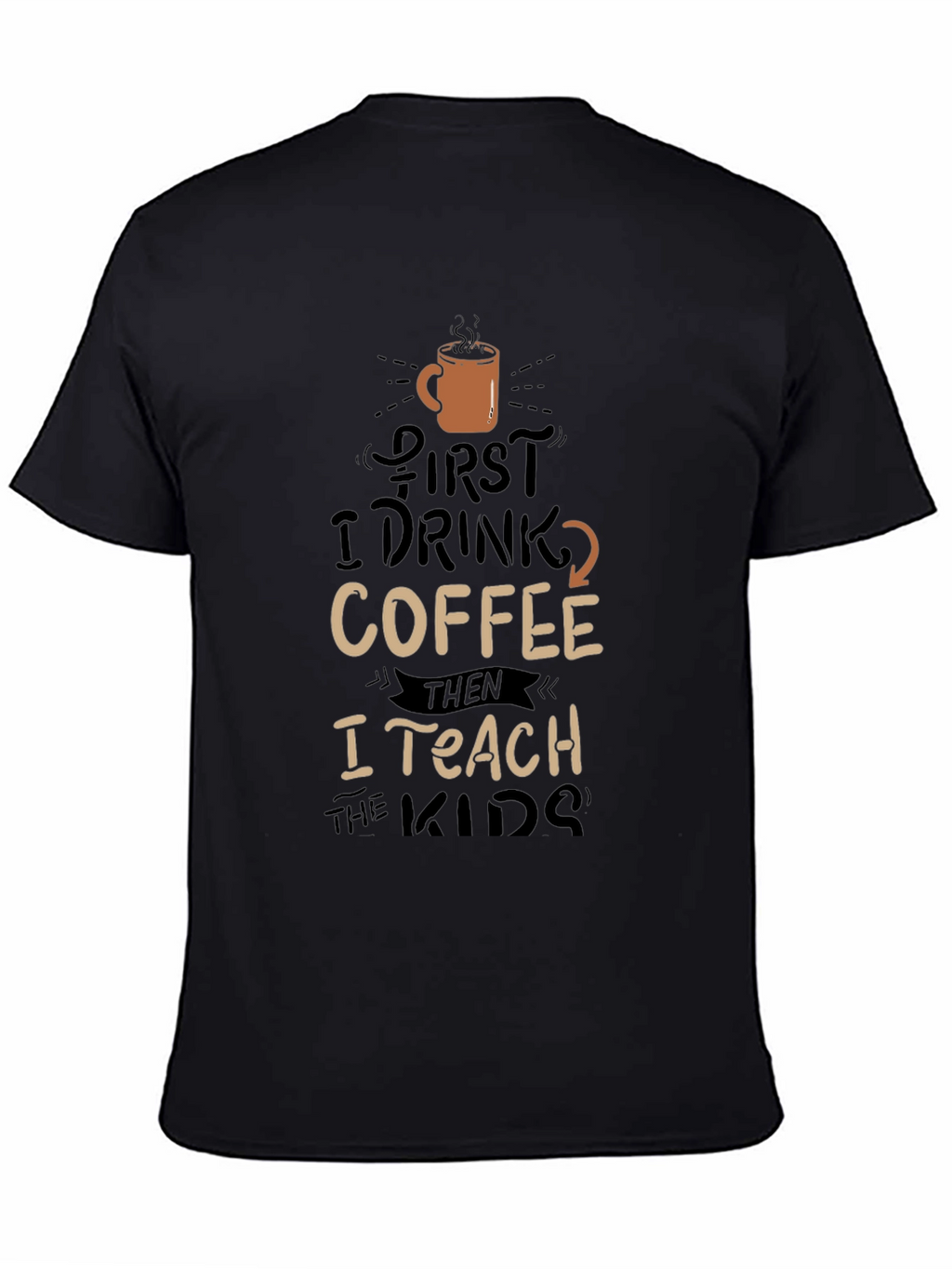 Coffee Lovers Teacher T-Shirt - First Coffee Then Teach