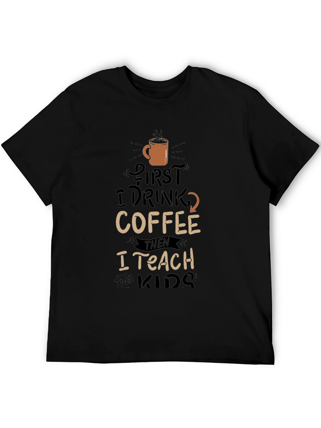 Coffee Lovers Teacher T-Shirt - First Coffee Then Teach