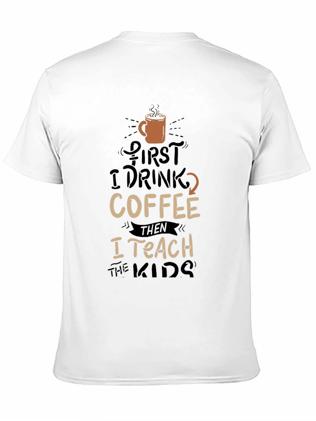 Coffee Lovers Teacher T-Shirt - First Coffee Then Teach