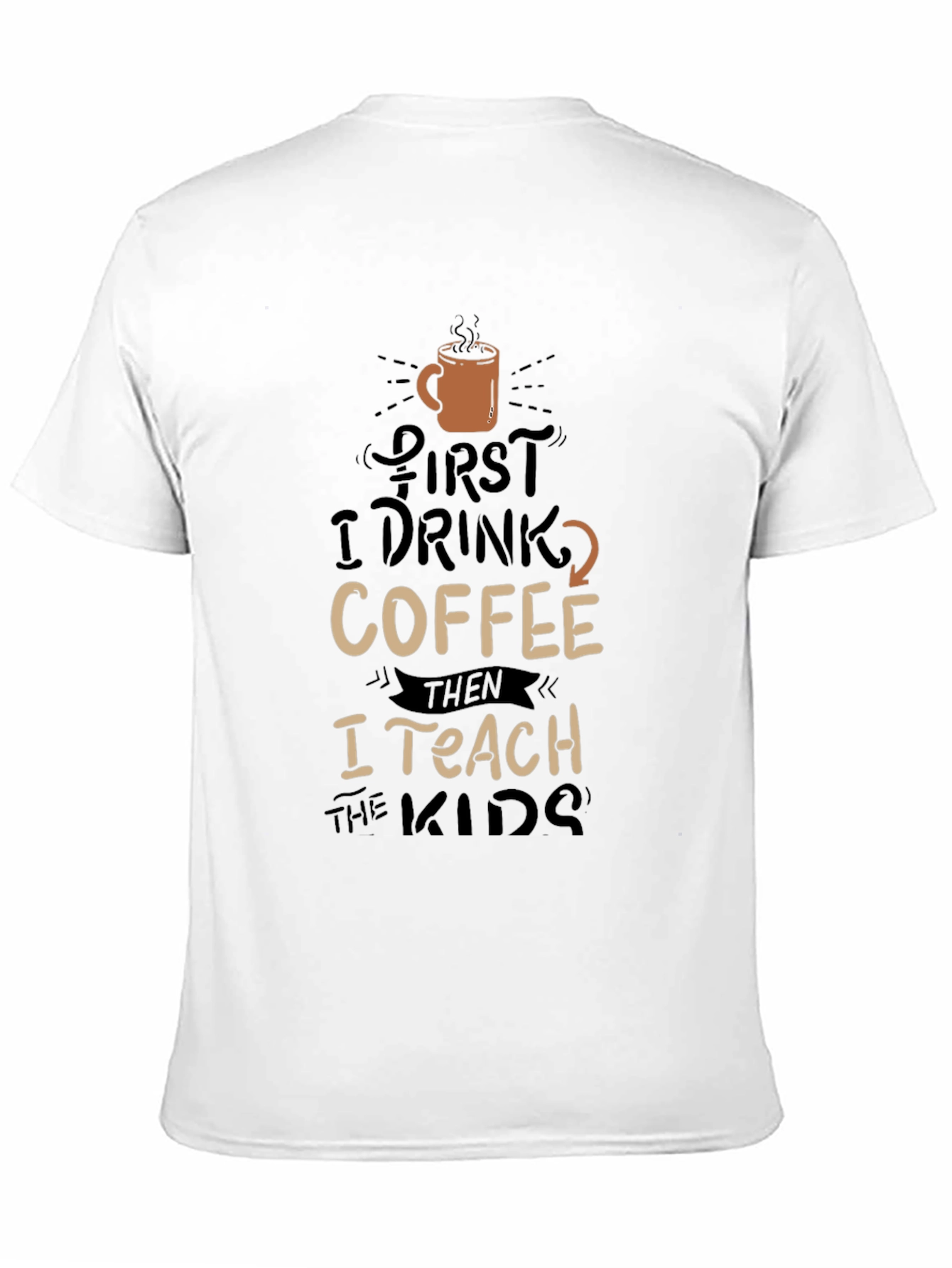 Coffee Lovers Teacher T-Shirt - First Coffee Then Teach