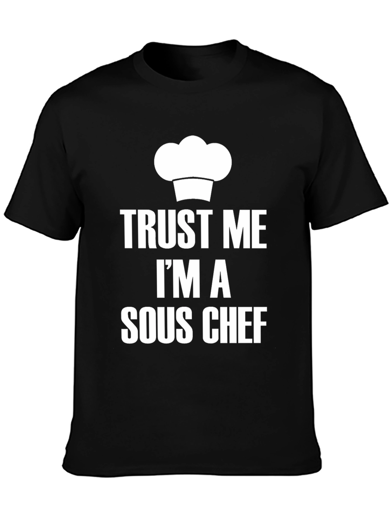 Trust Me Im A Sous Chef T-Shirt