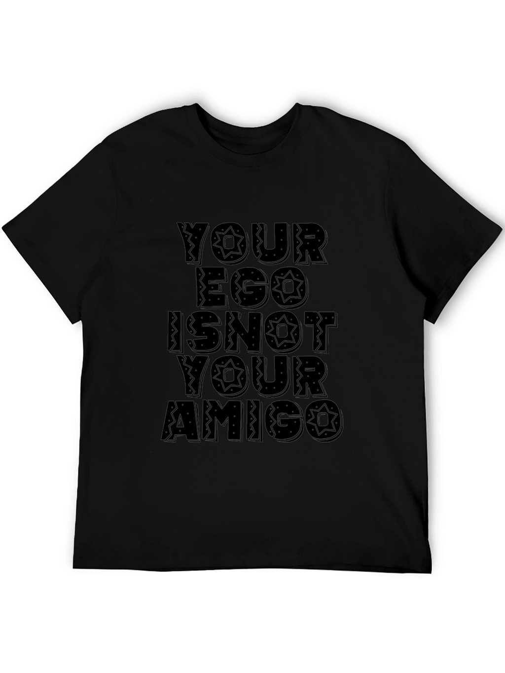 Your Ego Is Not Your Amigo Black T-Shirt