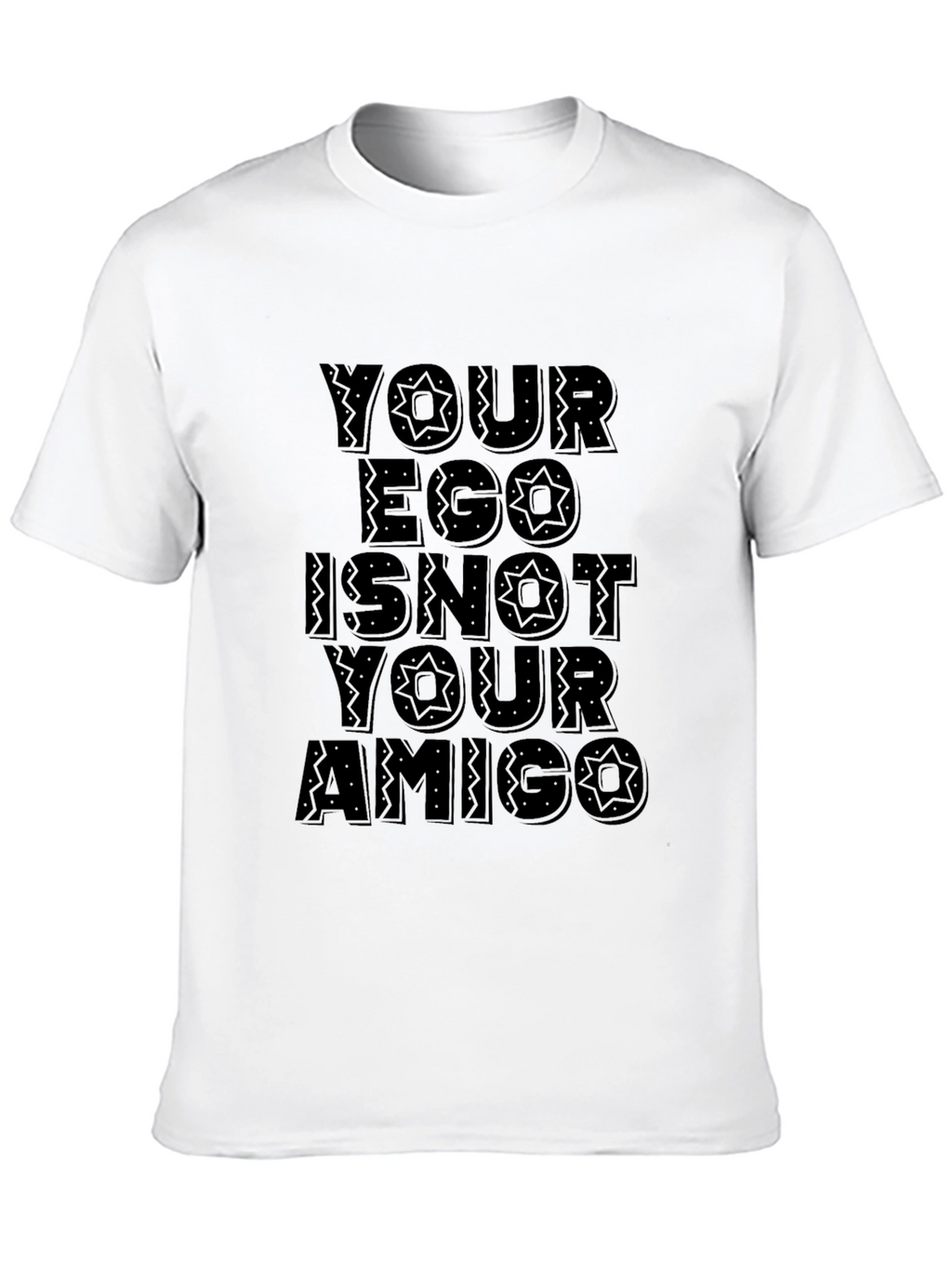 Your Ego Is Not Your Amigo Black T-Shirt